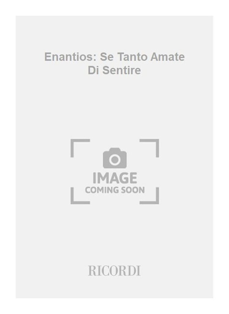 Enantios: Se Tanto Amate Di Sentire